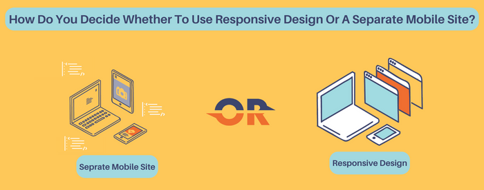 How Do You Decide Whether To Use Responsive Design Or A Separate Mobile Site?