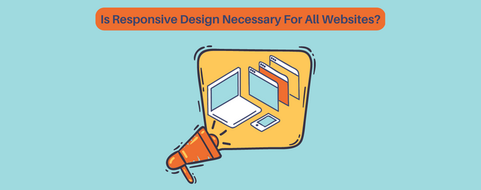 Is Responsive Design Necessary For All Websites?
