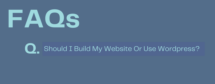 Should I Build My Website Or Use WordPress?