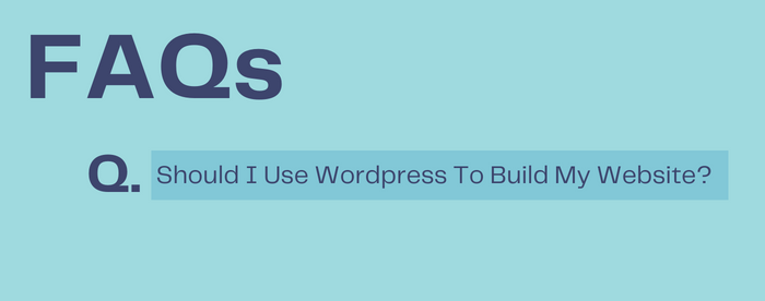 Should I Use WordPress To Build My Website?