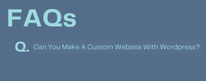 Can You Make A Custom Website With WordPress?